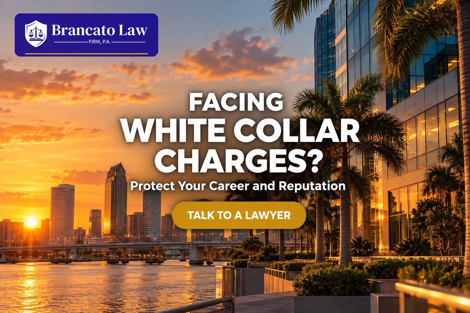 Tampa waterfront office tower and palm trees at sunset with the text Facing White Collar Charges? Protect Your Career and Reputation, and The Brancato Law Firm, P.A. logo.
