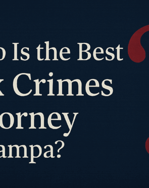Who is the Best Sex Crimes Attorney in Tampa Bay?